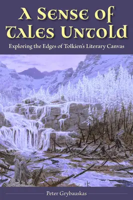 El sentido de los cuentos jamás contados: Explorando los bordes del lienzo literario de Tolkien - A Sense of Tales Untold: Exploring the Edges of Tolkien's Literary Canvas