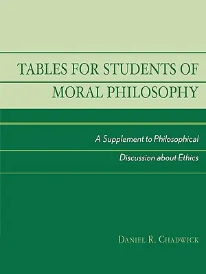 Tablas para estudiantes de filosofía moral: Un suplemento a la discusión filosófica sobre ética - Tables for Students of Moral Philosophy: A Supplement to Philosophical Discussion About Ethics