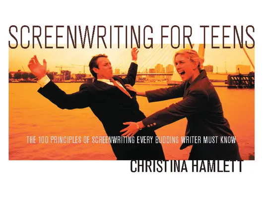 Guión para adolescentes: Los 100 principios de la escritura de guiones que todo guionista en ciernes debe conocer - Screenwriting for Teens: The 100 Principles of Screenwriting Every Budding Writer Must Know