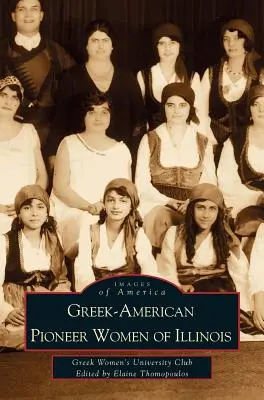 Mujeres pioneras grecoamericanas de Illinois: Las historias de Georgia Bitzis Pooley, Presbytera Stella Christoulakis Petrakis, Theano Papzoglou Margaris, B - Greek-American Pioneer Women of Illinois: The Stories of Georgia Bitzis Pooley, Presbytera Stella Christoulakis Petrakis, Theano Papzoglou Margaris, B