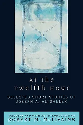 A la hora duodécima: Selección de relatos cortos de Joseph A. Altsheler - At the Twelfth Hour: Selected Short Stories of Joseph A. Altsheler