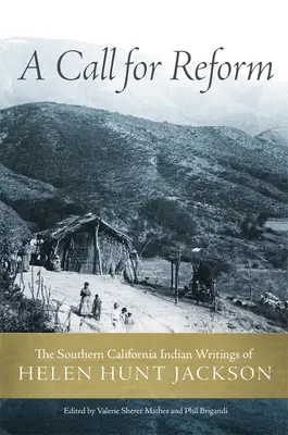 Un llamamiento a la reforma: Los escritos de Helen Hunt Jackson sobre los indios del sur de California - A Call for Reform: The Southern California Indian Writings of Helen Hunt Jackson