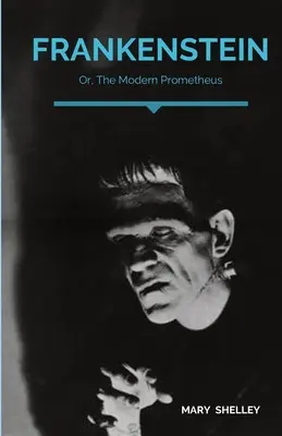 Frankenstein, o el moderno Prometeo: Novela gótica de la escritora inglesa Mary Shelley que narra la historia de Víctor Frankenstein, un joven científico - Frankenstein; Or, The Modern Prometheus: A Gothic novel by English author Mary Shelley that tells the story of Victor Frankenstein, a young scientist