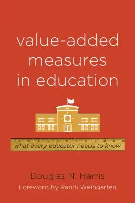 Medidas de valor añadido en la educación: Lo que todo educador debe saber - Value-Added Measures in Education: What Every Educator Needs to Know
