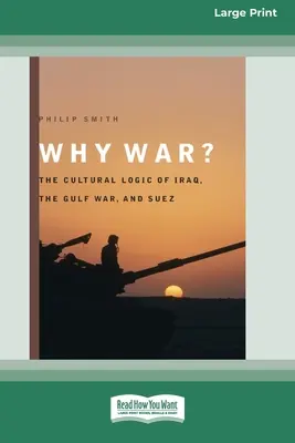 ¿Por qué la guerra? La lógica cultural de Irak, la Guerra del Golfo y Suez [Standard Large Print 16 Pt Edition]. - Why War?: The Cultural Logic of Iraq, the Gulf War, and Suez [Standard Large Print 16 Pt Edition]