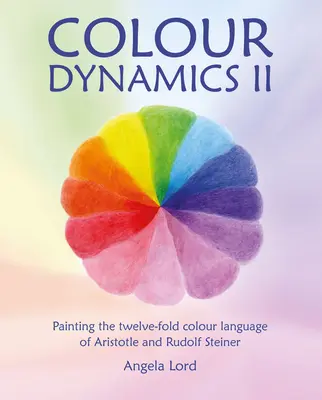 Dinámica del color II: Pintar el lenguaje de los doce colores de Aristóteles y Rudolf Steiner - Colour Dynamics II: Painting the Twelvefold Colour Language of Aristotle and Rudolf Steiner