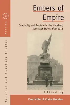 Ascuas del Imperio: Continuidad y ruptura en los Estados sucesores de los Habsburgo después de 1918 - Embers of Empire: Continuity and Rupture in the Habsburg Successor States After 1918