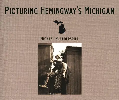 Imaginando el Michigan de Hemingway - Picturing Hemingway's Michigan