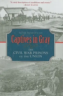 Cautivos en gris: las prisiones de la Unión en la Guerra Civil - Captives in Gray: The Civil War Prisons of the Union
