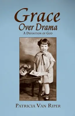 La gracia por encima del drama, una definición de Dios - Grace Over Drama, A Definition of God