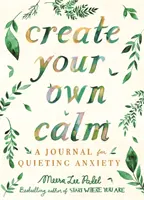 Crea tu propia calma - Un diario para calmar la ansiedad - Create Your Own Calm - A Journal for Quieting Anxiety