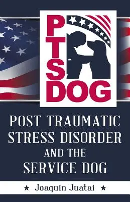 PTSDog: El trastorno de estrés postraumático y el perro de servicio - PTSDog: Post Traumatic Stress Disorder and the Service Dog