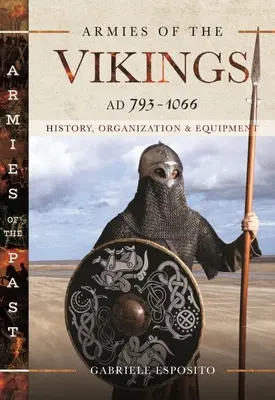 Ejércitos de los Vikingos, Ad 793-1066: Historia, Organización y Equipamiento - Armies of the Vikings, Ad 793-1066: History, Organization and Equipment