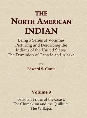 El Indio Norteamericano Volumen 9 - Tribus Salishan de la Costa, Los Chimakum y Los Quilliute, Los Willapa - The North American Indian Volume 9 - Salishan Tribes of the Coast, The Chimakum and The Quilliute, The Willapa