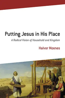Poner a Jesús en su lugar: Una visión radical del hogar y del reino - Putting Jesus in His Place: A Radical Vision of Household and Kingdom