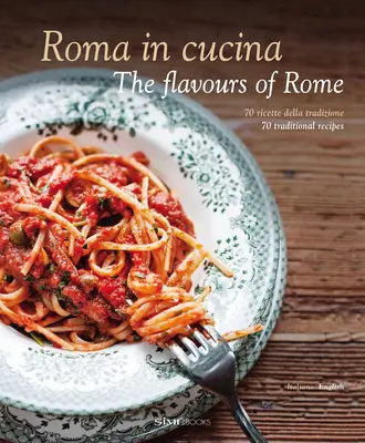 Roma in Cucina: Los sabores de Roma - Roma in Cucina: The Flavours of Rome