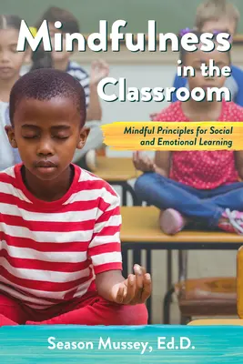 Mindfulness en el aula: Principios Mindful para el aprendizaje social y emocional - Mindfulness in the Classroom: Mindful Principles for Social and Emotional Learning