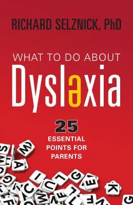 Qué hacer con la dislexia: 25 puntos esenciales para los padres - What to Do about Dyslexia: 25 Essential Points for Parents