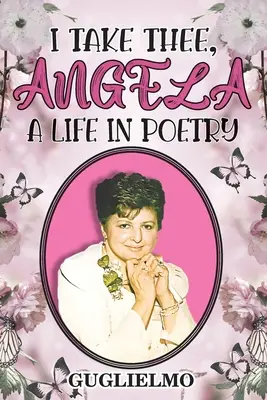 Te tomo a ti, Ángela: Una vida en poesía - I Take Thee, Angela: A Life in Poetry