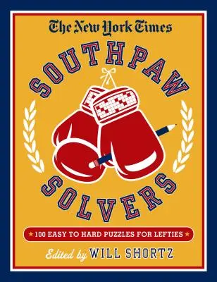 The New York Times Southpaw Solvers: 100 crucigramas fáciles y difíciles para zurdos - The New York Times Southpaw Solvers: 100 Easy to Hard Crossword Puzzles for Lefties