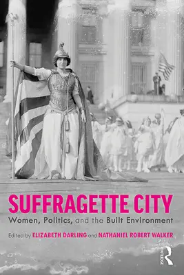 La ciudad sufragista: Mujeres, política y entorno construido - Suffragette City: Women, Politics, and the Built Environment