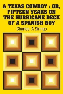 A Texas Cowboy: Or, Fifteen Years on The Hurricane Deck of a Spanish Boy (Tapa dura) - A Texas Cowboy: Or, Fifteen Years on The Hurricane Deck of a Spanish Boy