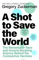 Shot to Save the World - The Remarkable Race and Ground-Breaking Science Behind the Covid-19 Vaccines (Vacunas Covid-19) - Shot to Save the World - The Remarkable Race and Ground-Breaking Science Behind the Covid-19 Vaccines