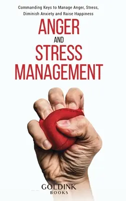 Manejo de la Ira y el Estrés: Claves de Comando para Manejar la Ira, el Estrés, Disminuir la Ansiedad y Aumentar la Felicidad - Anger and Stress Management: Commanding Keys to Manage Anger, Stress, Diminish Anxiety and Raise Happiness