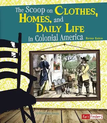 El secreto de la ropa, las casas y la vida cotidiana en la América colonial - The Scoop on Clothes, Homes, and Daily Life in Colonial America