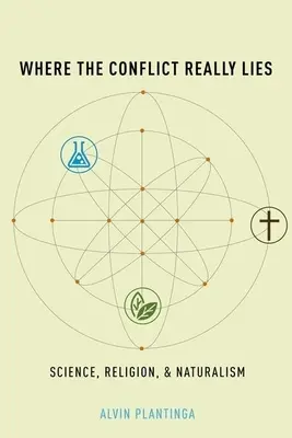Dónde radica realmente el conflicto: Ciencia, religión y naturalismo - Where the Conflict Really Lies: Science, Religion, and Naturalism
