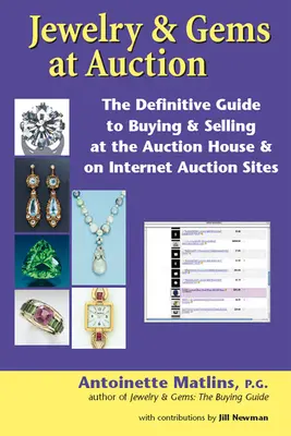 Joyas y gemas en subasta: La Guía Definitiva para Comprar y Vender en la Casa de Subastas y en los Sitios de Subastas en Internet - Jewelry & Gems at Auction: The Definitive Guide to Buying & Selling at the Auction House & on Internet Auction Sites