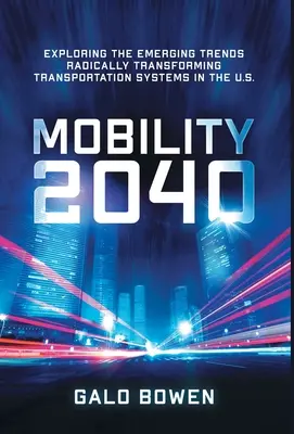 Movilidad 2040: Exploración de las tendencias emergentes que transforman radicalmente los sistemas de transporte en EE.UU. - Mobility 2040: Exploring the Emerging Trends Radically Transforming Transportation Systems in the US