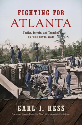 Luchando por Atlanta: Tácticas, terreno y trincheras en la Guerra Civil - Fighting for Atlanta: Tactics, Terrain, and Trenches in the Civil War