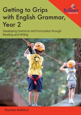 Getting to Grips with English Grammar, Year 2: Desarrollo de la gramática y la puntuación a través de la lectura y la escritura - Getting to Grips with English Grammar, Year 2: Developing Grammar and Punctuation through Reading and Writing