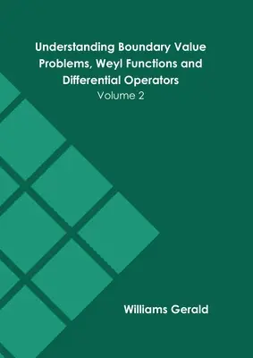 Comprensión de los problemas de valor límite, funciones de Weyl y operadores diferenciales: Volumen 2 - Understanding Boundary Value Problems, Weyl Functions and Differential Operators: Volume 2