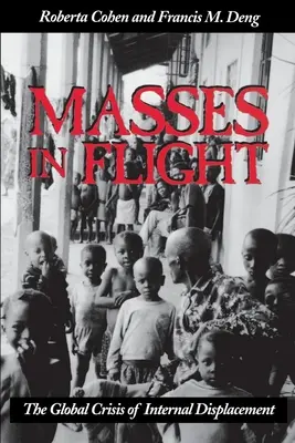 Masas en fuga: La crisis mundial de los desplazamientos internos - Masses in Flight: The Global Crisis of Internal Displacement