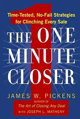 The One Minute Closer: Estrategias de eficacia probada para cerrar cada venta. - The One Minute Closer: Time-Tested, No-Fail Strategies for Clinching Every Sale