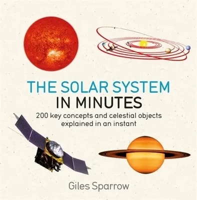 El Sistema Solar en minutos: 200 conceptos clave y objetos celestes explicados en un instante - Solar System in Minutes: 200 Key Concepts and Celestial Objects Explained in an Instant