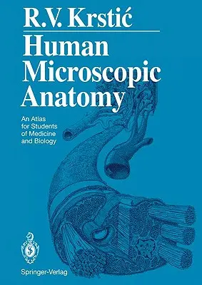 Anatomía microscópica humana: Atlas para estudiantes de medicina y biología - Human Microscopic Anatomy: An Atlas for Students of Medicine and Biology