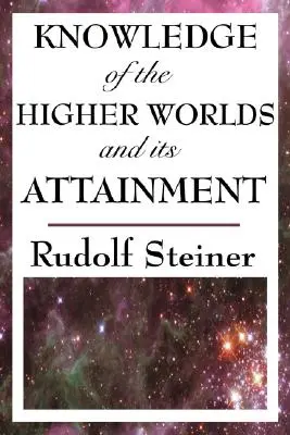 El conocimiento de los mundos superiores y su consecución - Knowledge of the Higher Worlds and Its Attainment