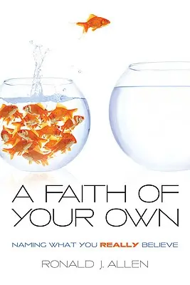 Fe propia: Cómo nombrar lo que realmente cree - Faith of Your Own: Naming What You Really Believe