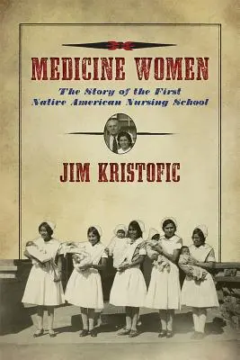 Medicine Women: La historia de la primera escuela de enfermería para nativos americanos - Medicine Women: The Story of the First Native American Nursing School