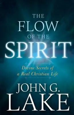 El Flujo del Espíritu: Secretos Divinos de una Vida Cristiana Real - The Flow of the Spirit: Divine Secrets of a Real Christian Life