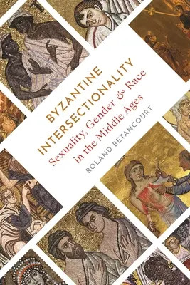 Interseccionalidad bizantina: Sexualidad, género y raza en la Edad Media - Byzantine Intersectionality: Sexuality, Gender, and Race in the Middle Ages