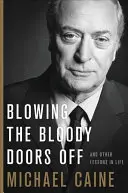 Aporrear las malditas puertas: y otras lecciones de vida - Blowing the Bloody Doors Off: And Other Lessons in Life