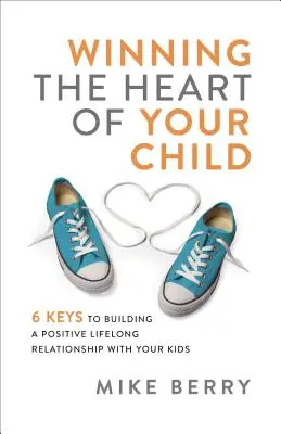 Cómo ganar el corazón de su hijo - Winning the Heart of Your Child