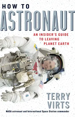 Cómo ser astronauta: Guía para salir del planeta Tierra - How to Astronaut: An Insider's Guide to Leaving Planet Earth