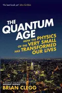 La era cuántica: cómo la física de lo muy pequeño ha transformado nuestras vidas - The Quantum Age: How the Physics of the Very Small Has Transformed Our Lives