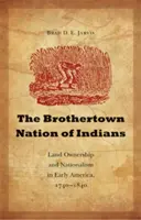 The Brothertown Nation of Indians: Propiedad de la tierra y nacionalismo en la América primitiva, 1740-1840 - The Brothertown Nation of Indians: Land Ownership and Nationalism in Early America, 1740-1840