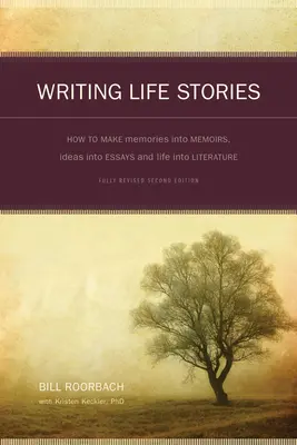 Escribir historias de vida: Cómo convertir los recuerdos en memorias, las ideas en ensayos y la vida en literatura - Writing Life Stories: How to Make Memories Into Memoirs, Ideas Into Essays and Life Into Literature